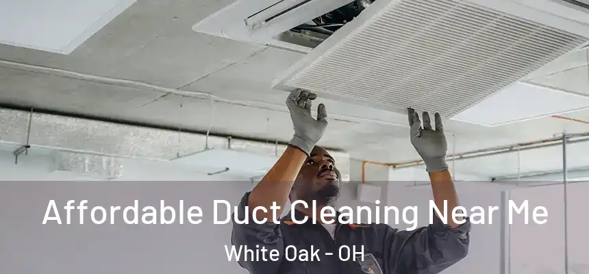  Affordable Duct Cleaning Near Me White Oak - OH