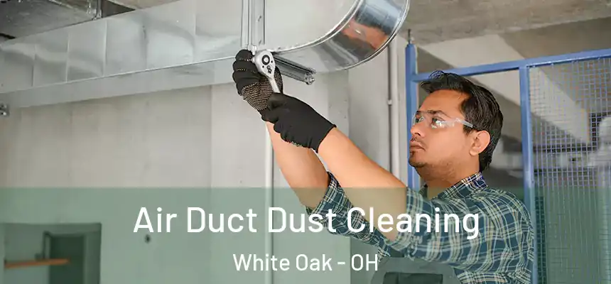 Air Duct Dust Cleaning White Oak - OH