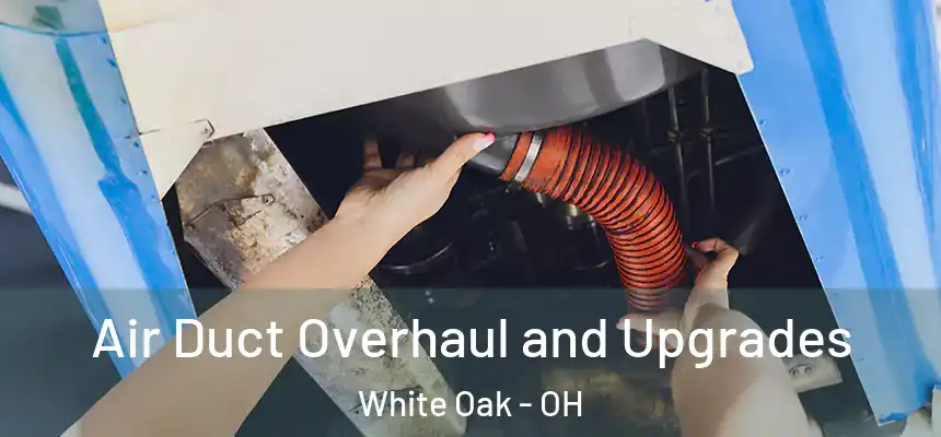  Air Duct Overhaul and Upgrades White Oak - OH