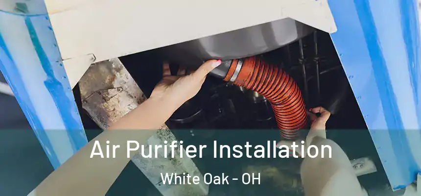 Air Purifier Installation White Oak - OH