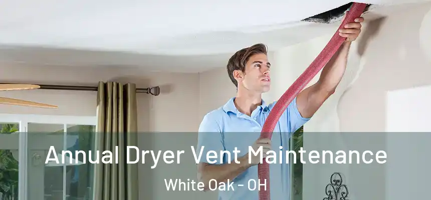  Annual Dryer Vent Maintenance White Oak - OH