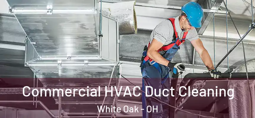  Commercial HVAC Duct Cleaning White Oak - OH