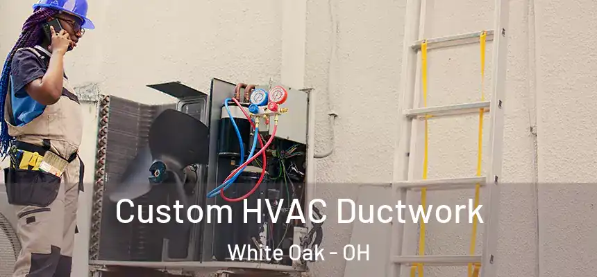 Custom HVAC Ductwork White Oak - OH