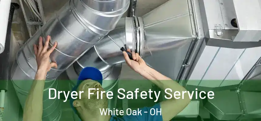  Dryer Fire Safety Service White Oak - OH
