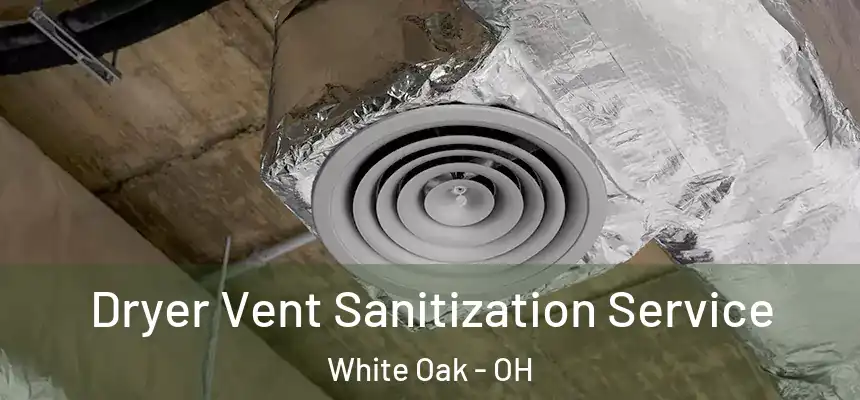  Dryer Vent Sanitization Service White Oak - OH