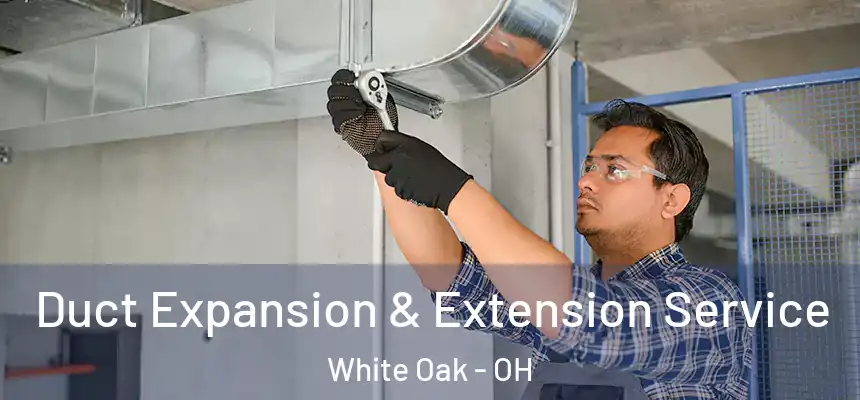 Duct Expansion & Extension Service White Oak - OH