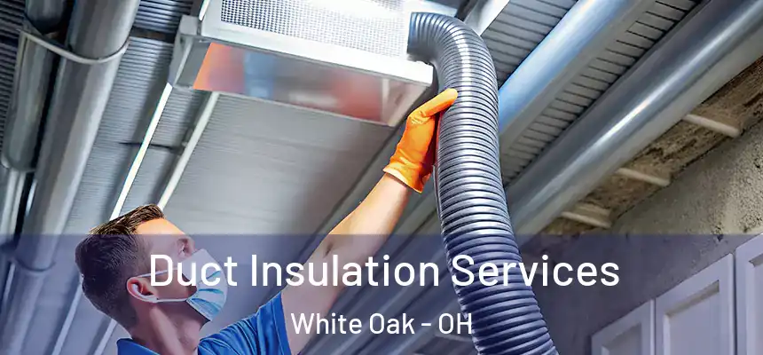  Duct Insulation Services White Oak - OH