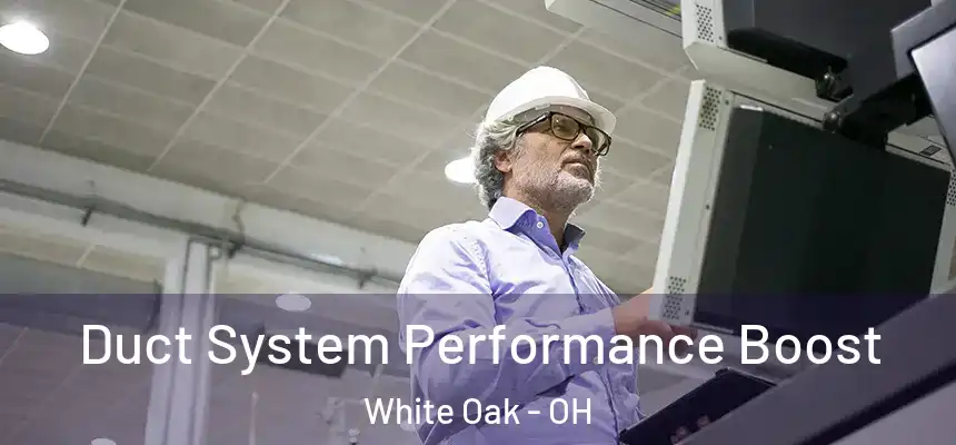  Duct System Performance Boost White Oak - OH