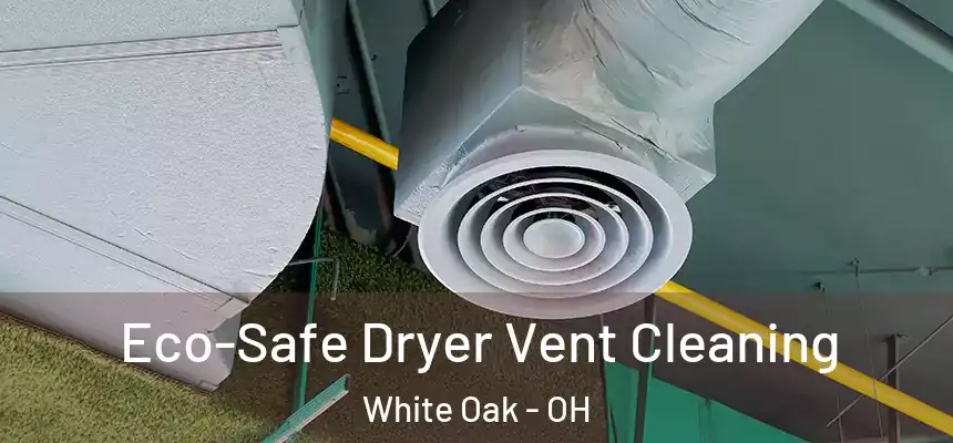  Eco-Safe Dryer Vent Cleaning White Oak - OH