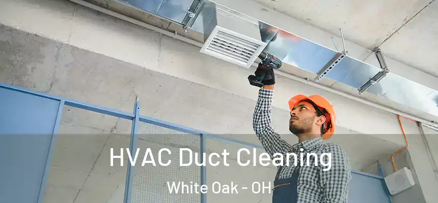  HVAC Duct Cleaning White Oak - OH