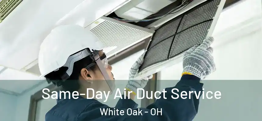 Same-Day Air Duct Service White Oak - OH