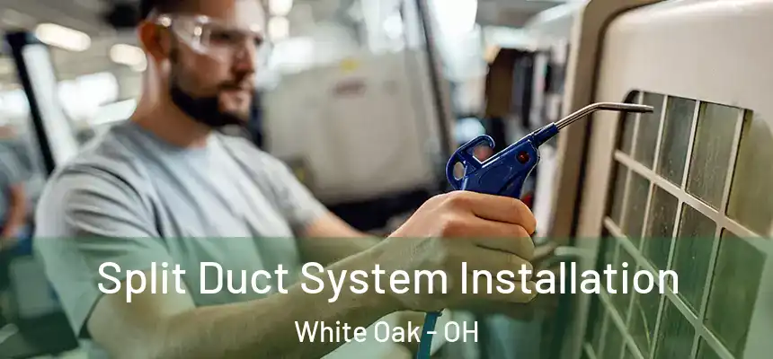  Split Duct System Installation White Oak - OH