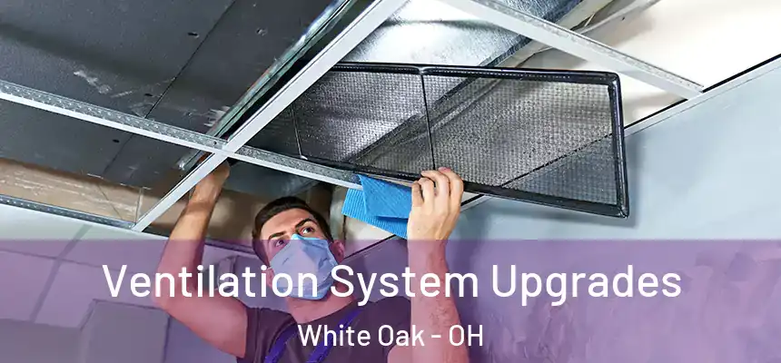 Ventilation System Upgrades White Oak - OH